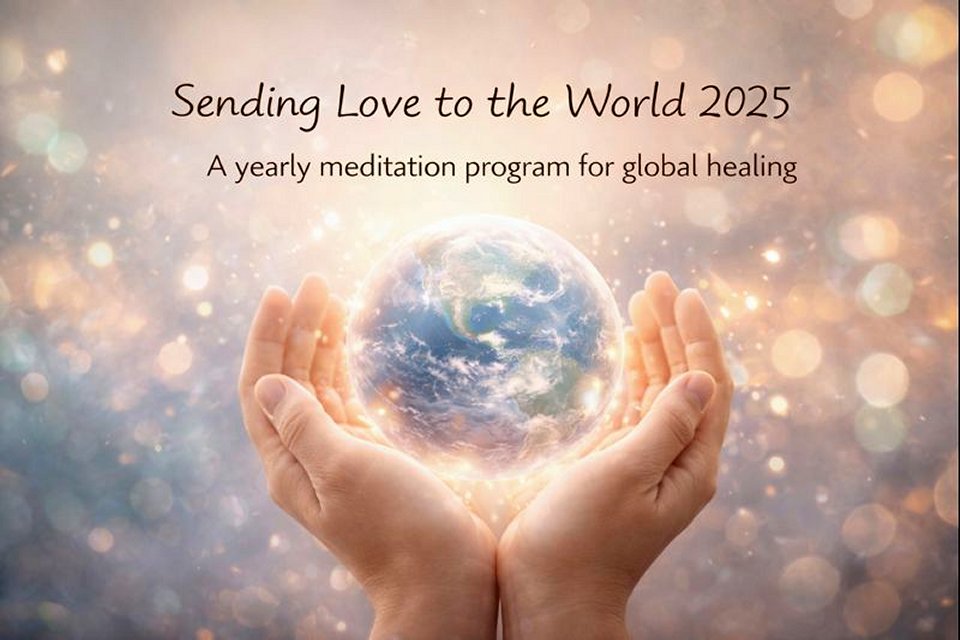 Sending Love to the World 2025 — A Yearly Meditation Program for Global Healing